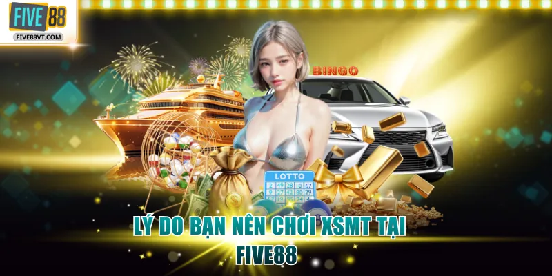Lý do bạn nên chơi XSMT tại Five88